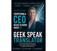 The Geek Speak Translator: A Plain-English Guide to Understanding Technical Jargon, Asking Better Questions, and Making Confident Decisions