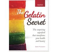 The Gelatin Secret: The Surprising Superfood That Transforms Your Health and Beauty