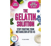 THE GELATIN SOLUTION: Stop Fighting Your Metabolism After 45-The Simple Trick That Crushes Hunger, Melts Belly Fat & Doubles Your Energy in Just 28 Days