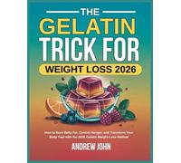 THE GELATIN TRICK FOR WEIGHT LOSS 2026: How to Burn Belly Fat, Control Hunger, and Transform Your Body Fast with the 2026 Gelatin Weight-Loss Method