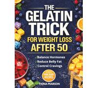 The Gelatin Trick for Weight Loss After 50: A Simple Daily Ritual to Calm Cravings, Balance Hormones, and Reduce Stubborn Belly Fat - Without Dieting, Calorie Counting, or Restriction