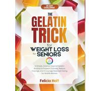 The Gelatin Trick for Weight Loss for Seniors: A Simple, Science-inspired Gelatin Routine to Support Fullness, Reduce Cravings, and Encourage Balanced Eating for Midlife Women