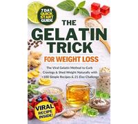 The Gelatin Trick for Weight Loss: The Simple Recipe 21-Day Gelatin Method to Control Hunger, Reduce Cravings, and Lose Weight Naturally Including Natural Hormone Balancing Menopause Diet Plan