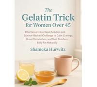 The Gelatin Trick for Women Over 45: Effortless 21-Day Reset Solution and Science-Backed Challenge to Calm Cravings, Boost Metabolism, and Melt Stubborn Belly Fat Naturally