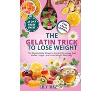 The Gelatin Trick To Lose Weight: The Simple Daily Ritual to Control Cravings, Feel Fuller Longer, and Lose Weight Naturally, 21 Day Reset Plan