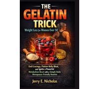THE GELATIN TRICK Weight Loss for Women Over 50: End Cravings, Flatten Belly Bloat, and Ignite a Powerful Metabolism Reset with a Simple Daily Menopause-Friendly Routine