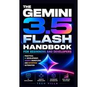The Gemini 3.5 Flash Handbook for Beginners and Developers: Practical AI Development, Agentic Workflows, and Enterprise Automation