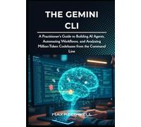 The Gemini CLI: A Practitioner's Guide to Building AI Agents, Automating Workflows, and Analyzing Million-Token Codebases from the Command Line