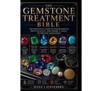 The Gemstone Treatment Bible: The Definitive Guide to Gemstone Treatments, Enhancements, Identification, Disclosure, and Value