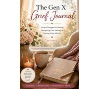 The Gen X Grief Journal: For Women Processing Loss After 50