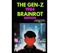 The Gen Z 1984: Brainrot Edition