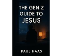 THE GEN Z GUIDE TO JESUS