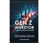The GEN Z INVESTOR: Hacking The Indian Stock Market: A beginner-friendly guide to mastering stocks, options, mutual funds, and India's financial markets.