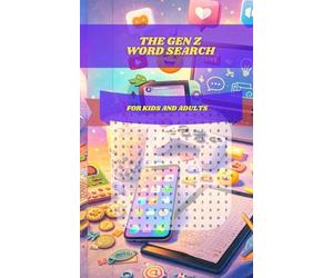 The Gen Z Word Search: 30 Trendy Puzzles Packed with Social Media, Slang, Gaming, Streaming, Tech, and Pop Culture Fun for Teens, Young Adults, and the Chronically Online