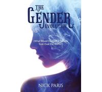 The Gender Evolution: (What Would Happen if Women Took Over the World?)