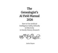 The Genealogist’s AI Field Manual 2026: How to Use Artificial Intelligence Safely, Ethically & Effectively in Family History Research