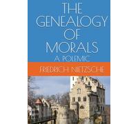 THE GENEALOGY OF MORALS: A POLEMIC