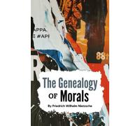 The Genealogy of Morals: A Polemic, The Philosophy Classic