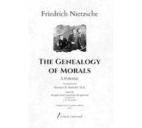 The Genealogy of Morals: A Polemic - Translated by Horace B. Samuel, M.A. - Appendix: Peoples And Countries (Fragment), Translated By J. M. Kennedy | Original and complete edition (1913)