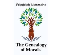 The Genealogy of Morals: A Thought-provoking Literary Classic (Annotated)