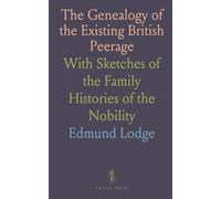 The Genealogy of the Existing British Peerage: With Sketches of the Family Histories of the Nobility