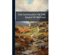 The Genealogy Of The Kings Of Britain