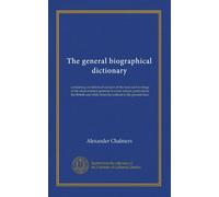 The general biographical dictionary (v.12): containing an historical account of the lives and writings of the most eminent persons in every nation; particularly the British and Irish; from the earliest to the present time