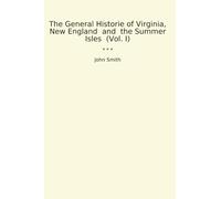 The General Historie of Virginia, New England and the Summer Isles (Vol. I)
