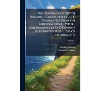 The General History of Ireland ... Collected by ... J. K. ... Translated From the Original Irish ... With ... Amendments by D. O'Connor ... Illustrated With ... Coats of Arms, etc.