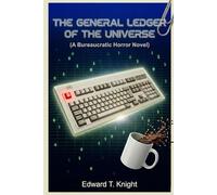 The General Ledger of the Universe: A Bureucratic Horror Novel