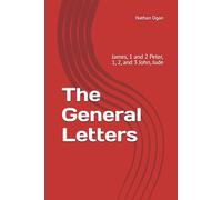 The General Letters: James, 1 and 2 Peter, 1, 2, and 3 John, Jude