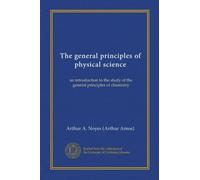 The general principles of physical science (Vol-1): an introduction to the study of the general principles of chemistry