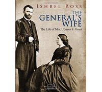 The General s Wife: The Life of Mrs. Ulysses S. Grant