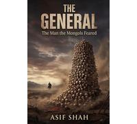 THE GENERAL: The Man the Mongols Feared