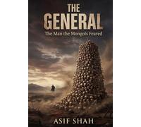 THE GENERAL: The Man the Mongols Feared