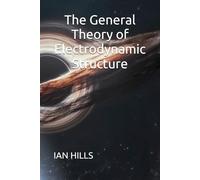 The General Theory of Electrodynamic Structure: Edition 2