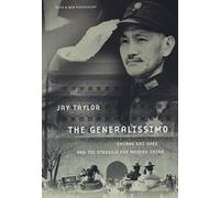 The Generalissimo: Chiang Kai-shek and the Struggle for Modern China