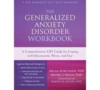 The Generalized Anxiety Disorder Workbook: A Comprehensive CBT Guide for Coping With Uncertainty, Worry, and Fear