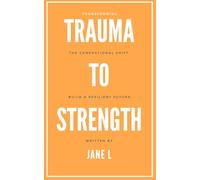 The Generational Shift: Transforming Trauma into Strength: Breaking Free from the Past to Build a Resilient Future