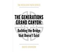 THE GENERATIONS GRAND CANYON: Building the Bridge that Doesn't Exist