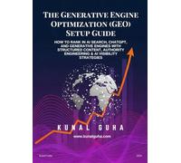 The Generative Engine Optimization (GEO) Setup Guide): How to Rank in AI Search, ChatGPT, and Generative Engines with Structured Content, Authority Engineering & AI Visibility Strategies