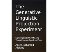 The Generative Linguistic Projection Experiment: Exploring the Birth of Meaning Through Symbol, Sound, and Form