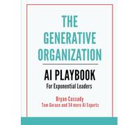 The Generative Organization: An AI Playbook for Exponential Leaders