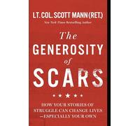 The Generosity of Scars: How Your Stories of Struggle Can Change Lives--especially Your Own