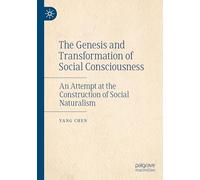 The Genesis and Transformation of Social Consciousness: An Attempt at the Construction of Social Naturalism