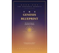The Genesis Blueprint: The Seven Days of Conscious Creation: Decoding the Opening of Genesis as a Step-by-Step Map for Manifesting Your Desire
