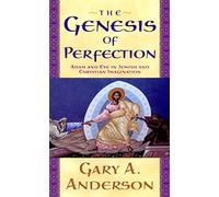 The Genesis of Perfection: Adam and Eve in Jewish and Christian Imagination