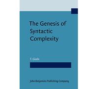 The Genesis of Syntactic Complexity: Diachrony, Ontogeny, Neuro-cognition, Evolution