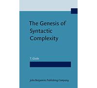 The Genesis of Syntactic Complexity: Diachrony, Ontogeny, Neuro-cognition, Evolution