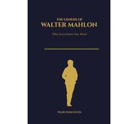 THE GENESIS OF WALTER MAHLON: What Every Honest Voice Missed